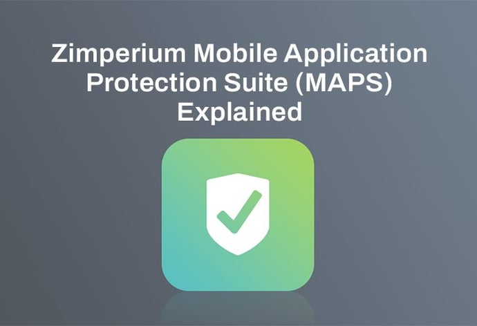 Zimperium Mobile Application Protection Suite (MAPS) Explained