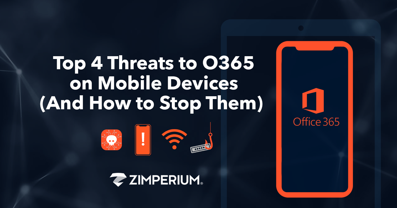 Top 4 Threats to O365 on Mobile Devices (and How to Stop Them)